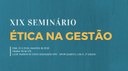 XIX Seminário Ética na Gestão - 2018