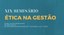 XIX Seminário Ética na Gestão - 2018